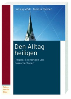 Den Alltag heiligen - Steiner, Tamara;Mödl, Ludwig