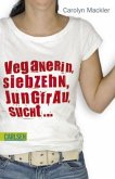 Veganerin, siebzehn, Jungfrau, sucht ...