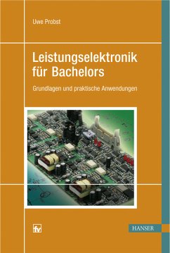 Leistungselektronik für Bachelors: Grundlagen und praktische Anwendungen - Probst, Uwe