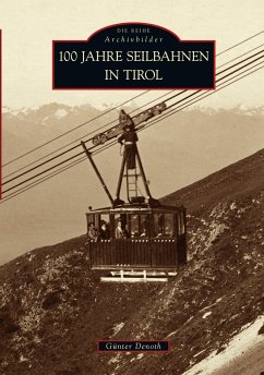 100 Jahre Seilbahnen in Tirol - Günter Denoth