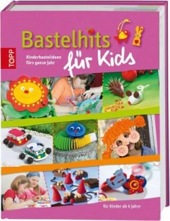 Bastelhits für Kids, Kinderbastelideen fürs ganze Jahr