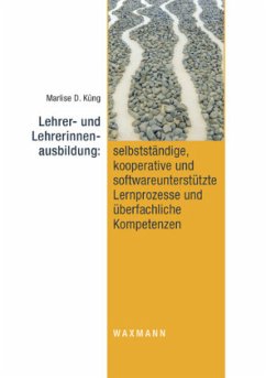 Cover Lehrer- und Lehrerinnenausbildung: selbstständige, kooperative und softwareunterstützte Lernprozesse und überfachliche K