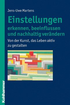 Einstellungen erkennen, beeinflussen und nachhaltig verändern - Martens, Jens-Uwe