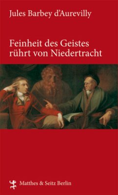 Feinheit des Geistes rührt von Niedertracht - Barbey d'Aurevilly, Jules