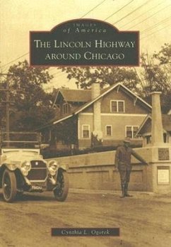 The Lincoln Highway Around Chicago - Ogorek, Cynthia L.