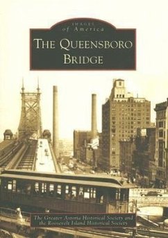 The Queensboro Bridge - The Greater Astoria Historical Society; The Roosevelt Island Historical Society