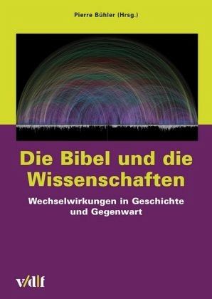 Die Bibel und die Wissenschaften Die Bibel und die Wissenschaften