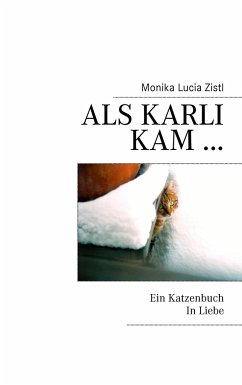 Als Karli kam ... Ein Katzenbuch In Liebe - Zistl, Monika Lucia