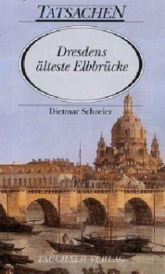 Dresdens älteste Elbbrücke - Schreier, Dietmar Dresdens älteste Elbbrücke - Schreier, Dietmar