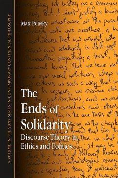 The Ends of Solidarity: Discourse Theory in Ethics and Politics - Pensky, Max