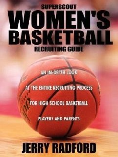 Superscout Women's Basketball Recruiting Guide: An In-Depth Look at the Entire Recruiting Process for High School Basketball Players and Parents