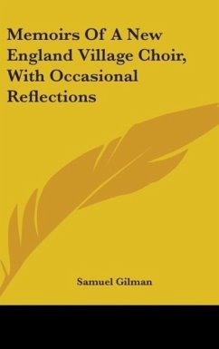 Memoirs Of A New England Village Choir, With Occasional Reflections - Gilman, Samuel