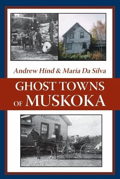 Ghost Towns of Muskoka - Hind, Andrew; Da Silva, Maria