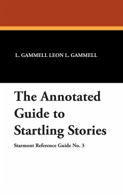 The Annotated Guide to Startling Stories - Leon L. Gammell, L. Gammell; Gammell, Leon L.; Leon L. Gammell