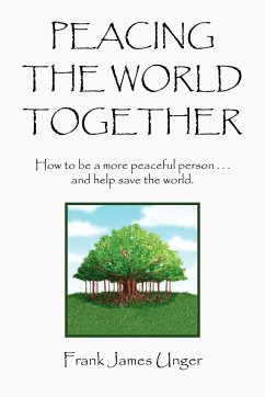Peacing the World Together - Unger, Frank James
