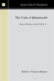 The Code of Hammurabi: King of Babylon about 2250 B.C.