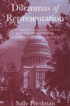 Dilemmas of Representation: Local Politics, National Factors, and the Home Styles of Modern U.S. Congress Members - Friedman, Sally