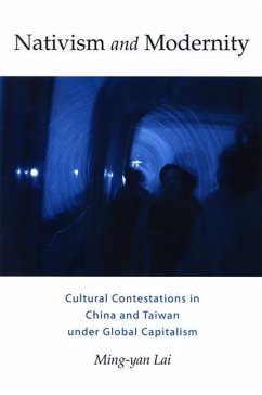 Nativism and Modernity: Cultural Contestations in China and Taiwan Under Global Capitalism - Lai, Ming-Yan