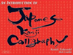An Introduction to Japanese Kanji Calligraphy - Takezaki, Kunii; Godin, Bob