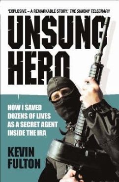 Unsung Hero: How I Saved Dozens of Lives as a Secret Agent Inside the IRA - Fulton, Kevin