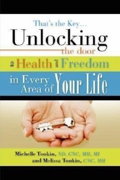 That's the Key.Unlocking the Door to Health and Freedom in Every Area of Your Life. - Tonkin, Michelle; Tonkin, Melissa