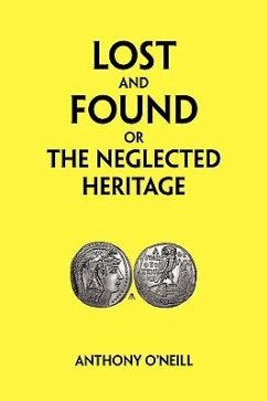 Lost and Found or The Neglected Heritage - O'Neill, Anthony