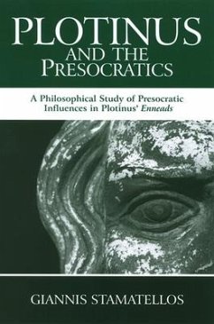 Plotinus and the Presocratics: A Philosophical Study of Presocratic Influences in Plotinus' Enneads - Stamatellos, Giannis