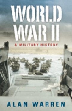 World War II: A Military History - Warren, Alan