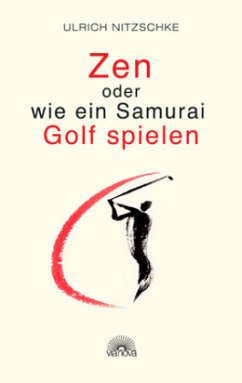 Zen oder wie ein Samurai Golf spielen - Nitzschke, Ulrich