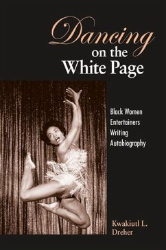 Dancing on the White Page: Black Women Entertainers Writing Autobiography - Dreher, Kwakiutl L.