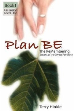 Plan Be: The ReMembering, Secrets of the Divine Feminine - Hinkle, Terry