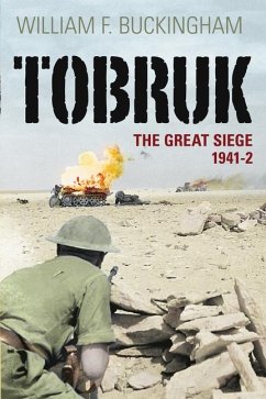 Tobruk: The Great Siege 1941-2 - Buckingham, William F.
