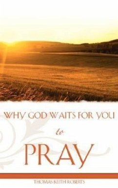 Why God Waits for You to Pray - Roberts, Thomas Keith