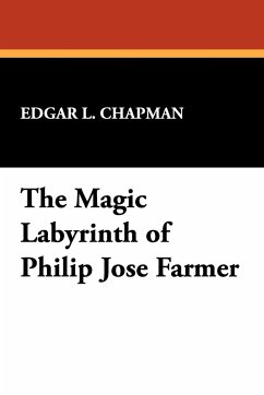 The Magic Labyrinth of Philip Jose Farmer - Chapman, Edgar L.