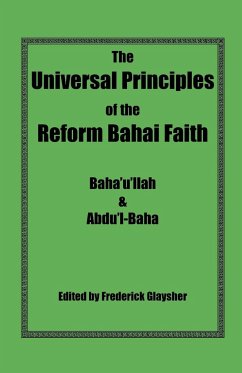 The Universal Principles of the Reform Bahai Faith - Baha'U'Llah; Abdu'l-Baha