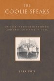 The Coolie Speaks: Chinese Indentured Laborers and African Slaves of Cuba