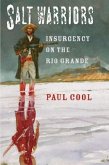 Salt Warriors: Insurgency on the Rio Grande