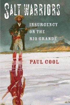 Salt Warriors: Insurgency on the Rio Grande - Cool, Paul