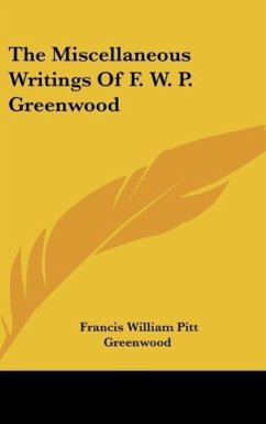 The Miscellaneous Writings Of F. W. P. Greenwood - Greenwood, Francis William Pitt