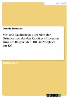 Vor- und Nachteile aus der Sicht der Gründer bzw. der den Kredit gewährenden Bank am Beispiel der OHG im Vergleich zur KG - Tomurko, Dennis