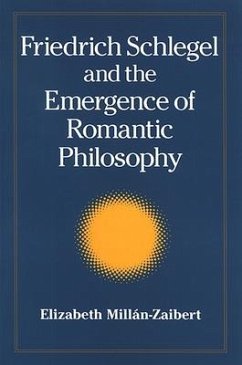 Friedrich Schlegel and the Emergence of Romantic Philosophy - Millán, Elizabeth