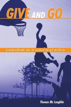 Give and Go: Basketball as a Cultural Practice - Mc Laughlin, Thomas