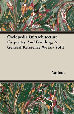 Cyclopedia Of Architecture, Carpentry And Building; A General Reference Work - Vol I - Various