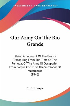 Our Army On The Rio Grande - Thorpe, T. B.