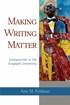 Making Writing Matter: Composition in the Engaged University - Feldman, Ann M.