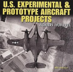 U.S. Experimental & Prototype Aircraft Projects: Fighters 1939-1945 - Norton, William