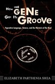 How the Gene Got Its Groove: Figurative Language, Science, and the Rhetoric of the Real
