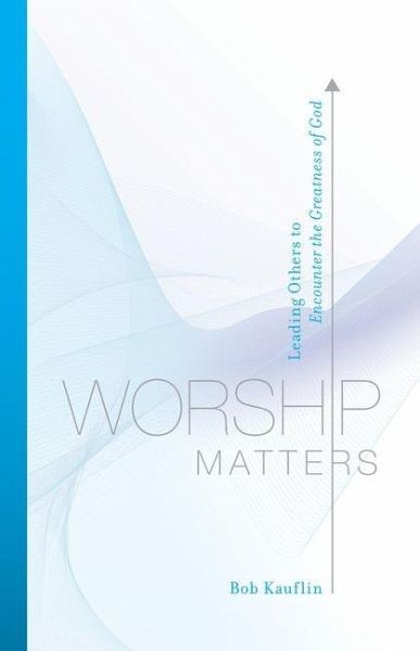 Worship Matters Worship Matters