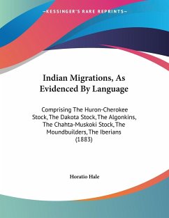 Indian Migrations, As Evidenced By Language - Hale, Horatio
