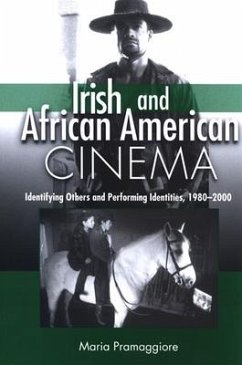 Irish and African American Cinema: Identifying Others and Performing Identities, 1980-2000 - Pramaggiore, Maria